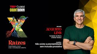 Não existe sustentabilidade sem inclusão produtiva | Augusto Lins | TEDxCuiabá