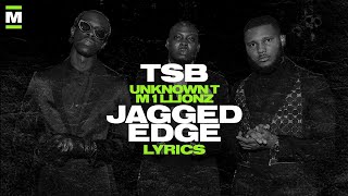 TSB feat. Unknown T & M1llionz - Jagged Edge (Lyrics) | Made In The UK
