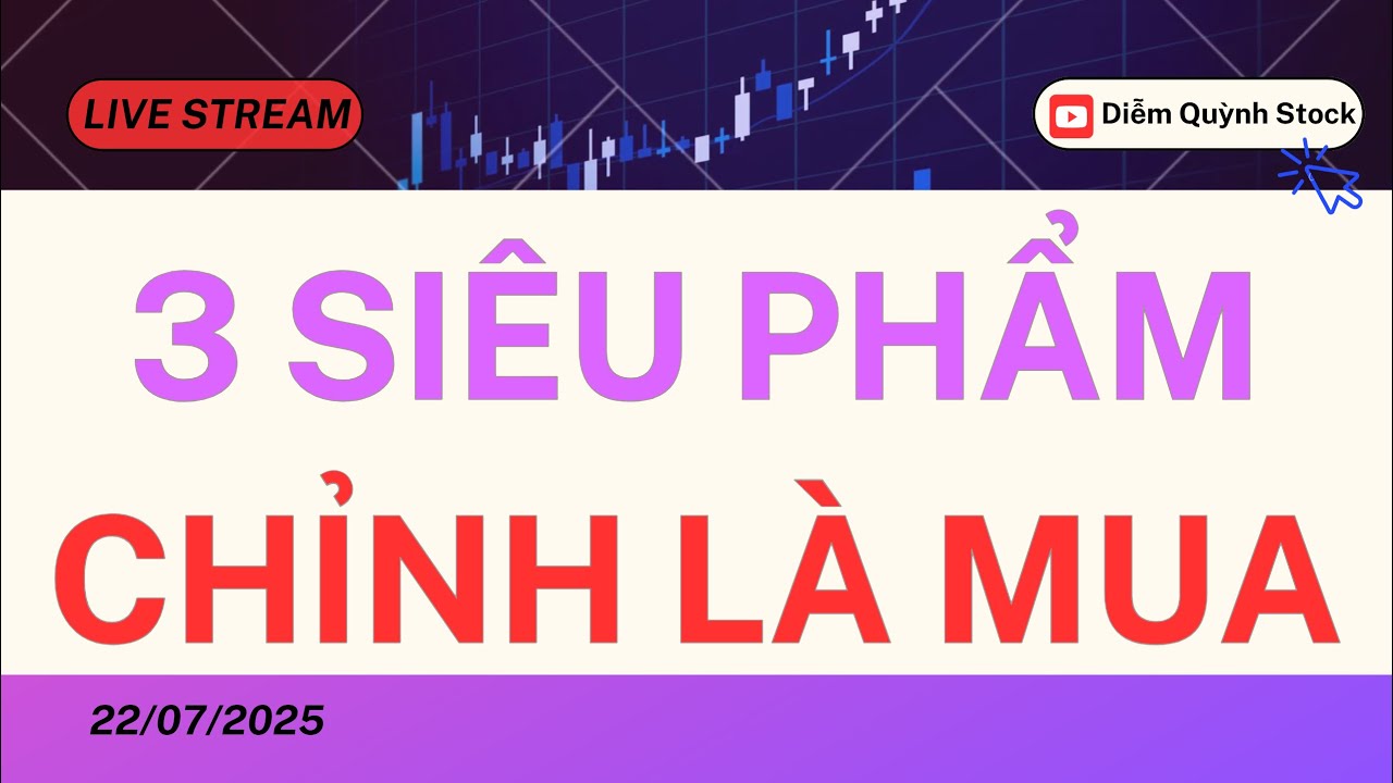 LIVESTREAM 22/07/2025| 3 SIÊU PHẨM CHỈNH LÀ MUA