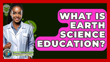 What Is Earth Science Education? - Earth Science Answers