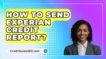 How To Send Experian Credit Report? - CreditGuide360.com