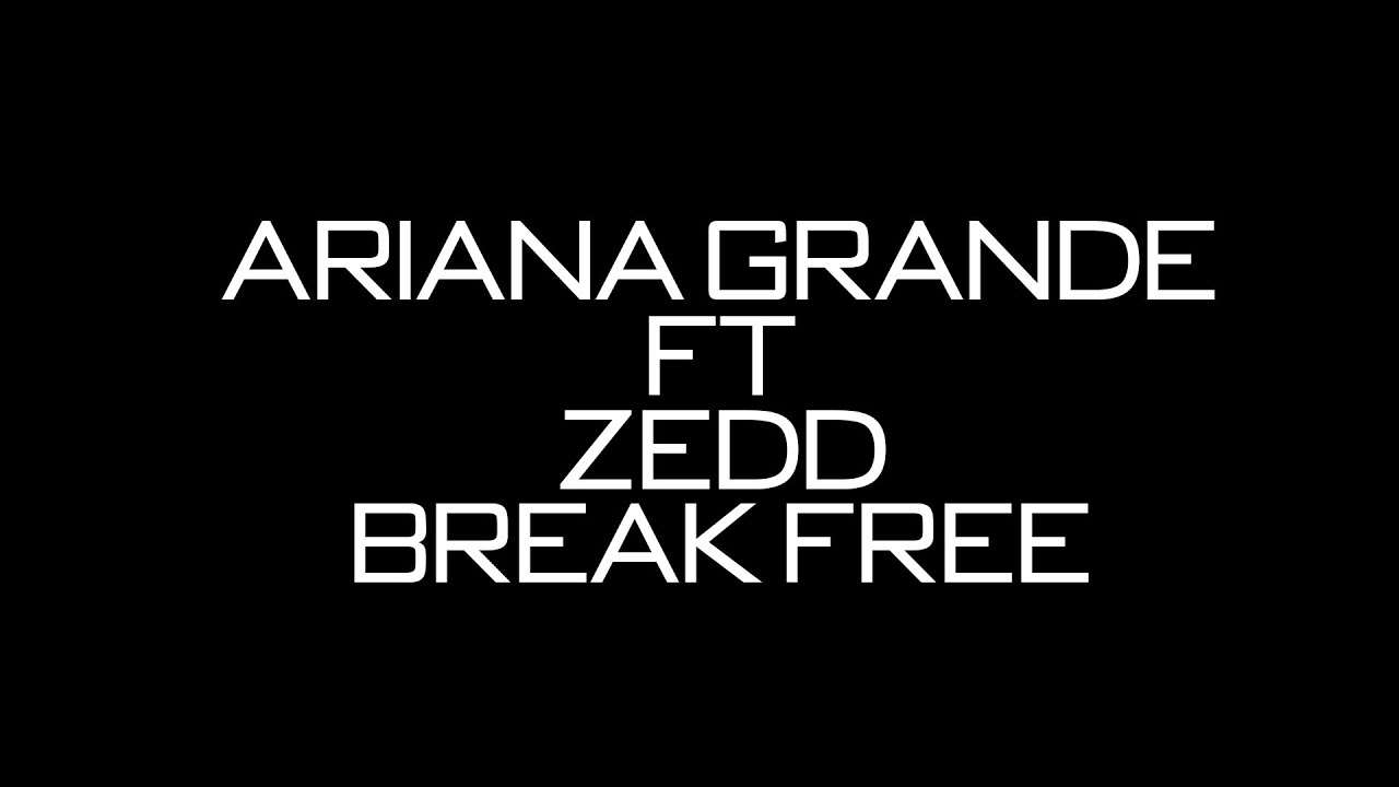 Ariana Grande Ft. Zedd - Break Free (Official Lyrics) - YouTube