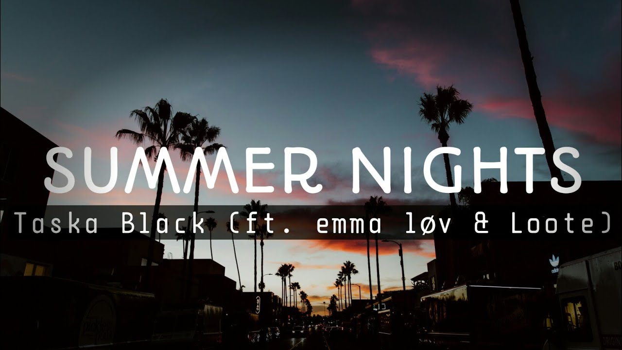 在 YouTube 上观看 Summer Nights - Taska Black (feat. emma løv & Loote) #lyrics