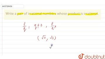 Write a pair of irrational numbers whose product is irrational.  | 9 | RATIONAL AND IRRATIONAL N...