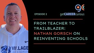 From Teacher to Trailblazer - Nathan Gorsch on Rethinking Education @getcareercurious