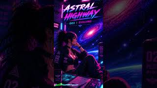 Astral Highway | Evolving 🚀