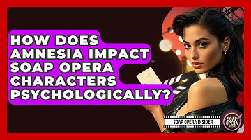 How Does Amnesia Impact Soap Opera Characters Psychologically? - Soap Opera Insider