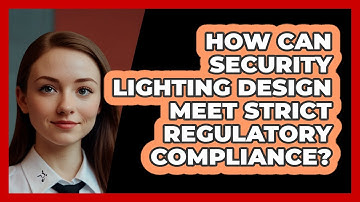 How Can Security Lighting Design Meet Strict Regulatory Compliance? - SecurityFirstCorp.com