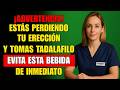 Uróloga advierte: NUNCA tomes Tadalafilo si bebes ESTO cada mañana | Salud Masculina