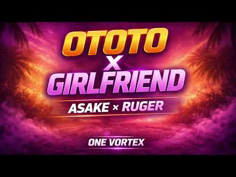 Ototo x Girlfriend – Asake x Ruger (Afrobeats Mashup) | One Vortex