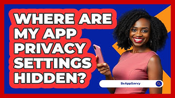 Where Are My App Privacy Settings Hidden? - Be App Savvy
