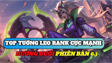 Học chơi tốc chiến #521: Top tướng leo rank cực mạnh đường dưới phiên bản 6.1