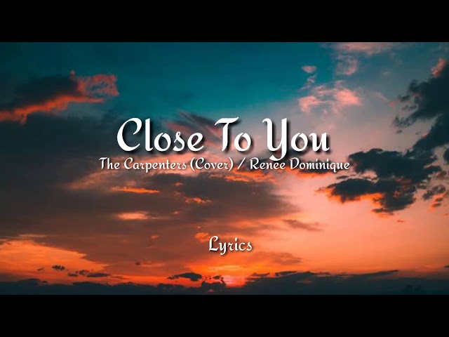 Close to you lyrics - The Carpenters(Cover) / Renee Dominique class=