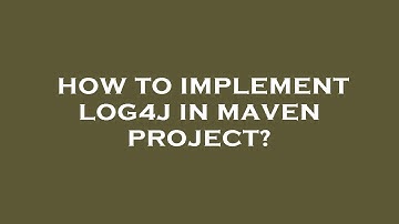 How to implement log4j in maven project?