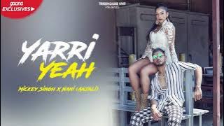 Yarri Yeah (Official Video) | Mickey Singh Ft. Nani (Anjali) | New Latest Punjabi Song 2018