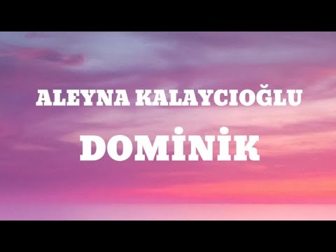 Aleyna Kalaycıoğlu- Dominik sözleri \