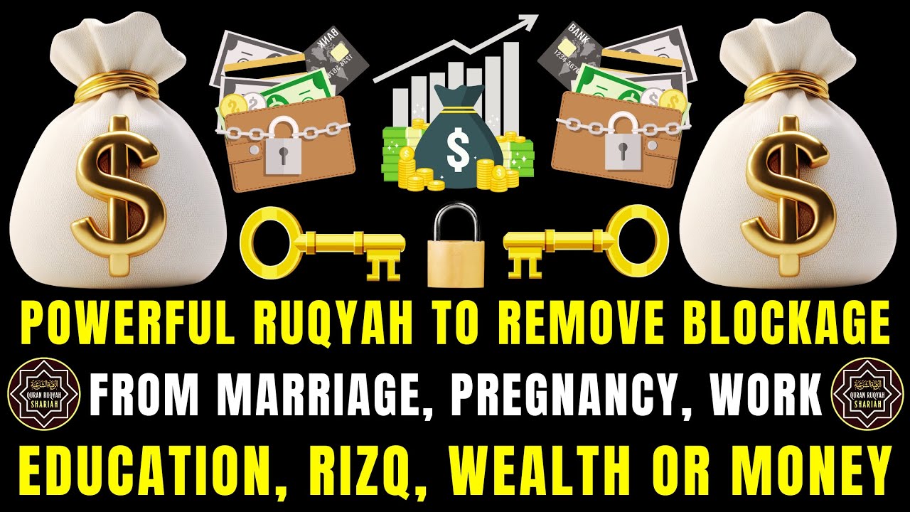 Powerful Ruqyah To Remove Blockage From Marriage, Pregnancy, Work, Education, Rizq, Wealth And Money
