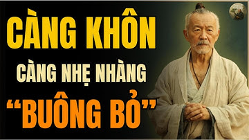 CỔ NHÂN DẠY - Tại sao CÀNG KHÔN càng phải BUÔNG BỎ | Triết Lý Sống