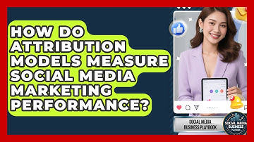 How Do Attribution Models Measure Social Media Marketing Performance?