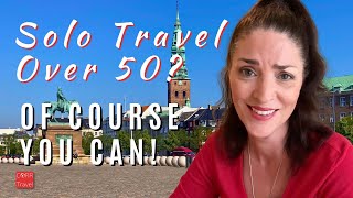THE Beginner Traveling Solo Over 50 Series from 29 Years of Solo Travel | Change Your Life Over 50!