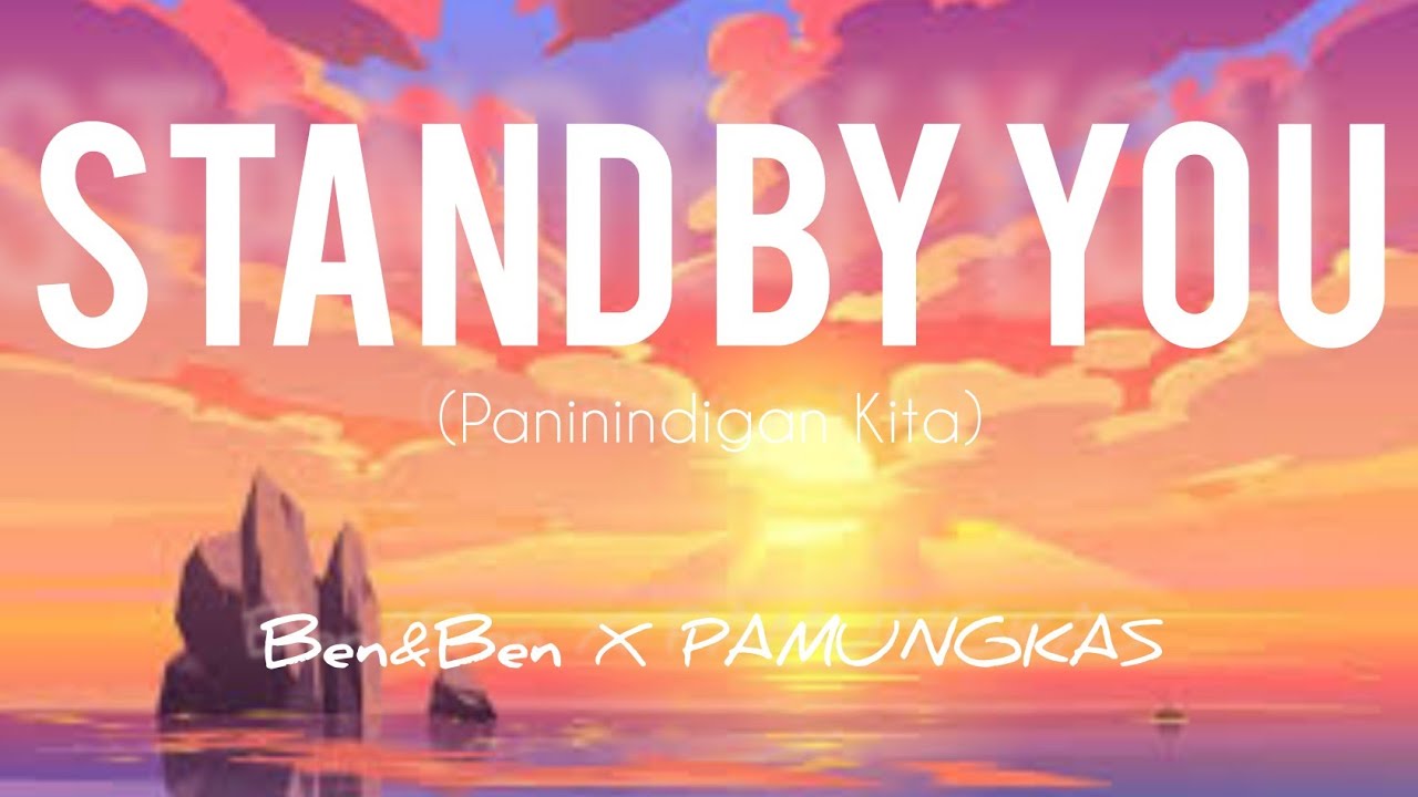BEN&BEN X PAMUNGKAS | STAND BY YOU (PANININDIGAN KITA ENGLISH VERSION) | LYRIC VIDEO BEN&BEN X PAMUNGKAS | STAND BY YOU (PANININDIGAN KITA ENGLISH VERSION) | LYRIC VIDEO