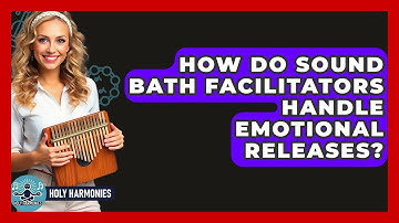 How Do Sound Bath Facilitators Handle Emotional Releases? - Holy Harmonies