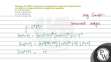 If the energy, \( E=G^{p} h^{q} c^{r} \), where \( G \) is the universal gravitational constant,...