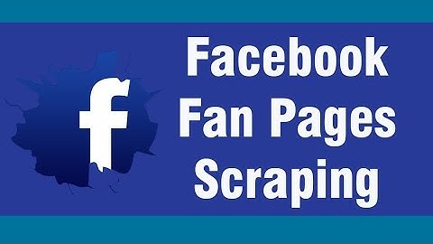 Facebook Fan Page Scraper - How To Scrape FB pages in minutes