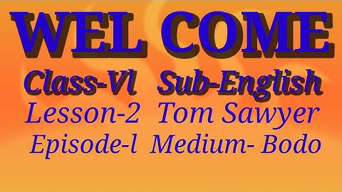 Class- Vl  Sub-EnglishLesson- 2  Tom SawyerEpisode-1 Medium- Bodo