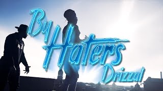 Drizzal - By Haters (Official Visual)