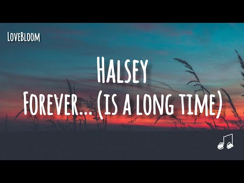 Halsey - Forever... (is a long time) | LoveBloom | Lyrics