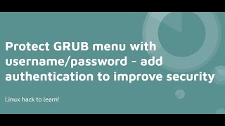 Protect GRUB with username and password: add authentication to improve security of Linux systems