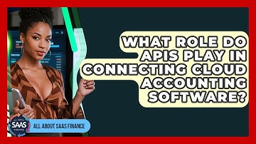 What Role Do APIs Play In Connecting Cloud Accounting Software? - All About SaaS Finance