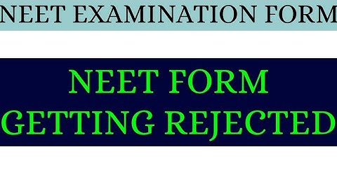 Neet form getting rejected ? !! Incorrect details