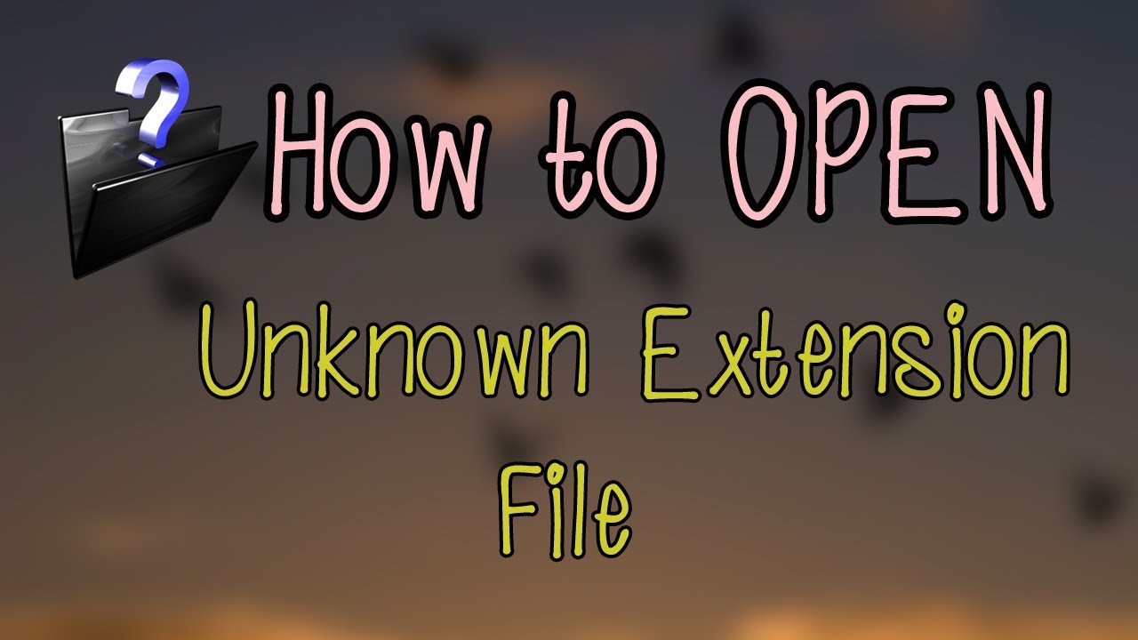 Unknown extension. How to open Unknown file?.