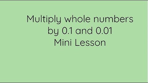 Multiply whole numbers by 0.1 and 0.01 mini lesson