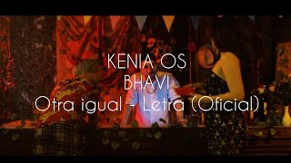 KENIA OS CASHWEAPON, BHAVI - OTRA IGUAL Letra (Oficial) ×|×