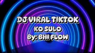 Download Lagu DJ VIRAL TIKTOK KO SULO BY:BHI FLOW MP3