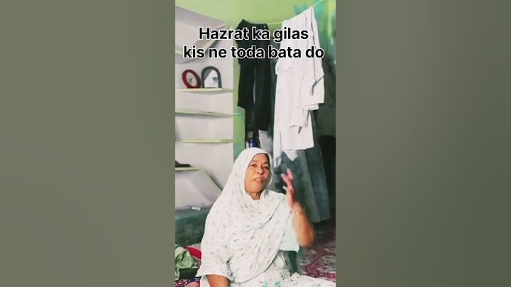 Hazrat ka gilas kis ne toda bata do/