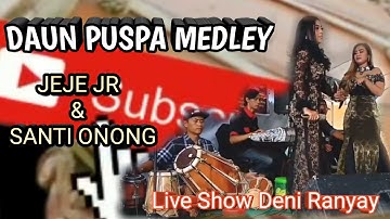 DAUN PUSPA KOPLO BAJIDOR MEDLEY LIVE SHOW DENI RANYAY VOC JEJE JR & SANTI ONONG