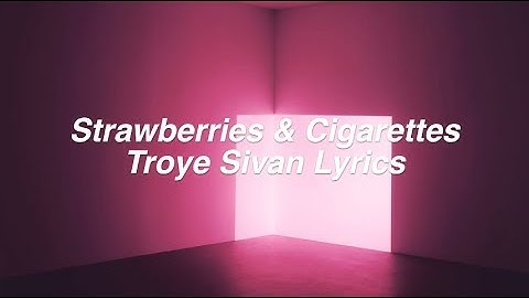 Thumbnail of Strawberries & Cigarettes || Troye Sivan Lyrics