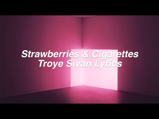 Strawberries u0026 Cigarettes || Troye Sivan Lyrics class=