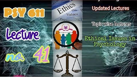 PSY611 | Lecture 41 | Ethical Issues in Psychology | Short Lecture | VU Lectures | Updated Lectures