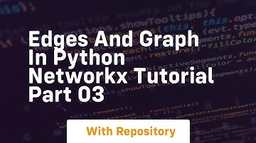 Edges and graph in python networkx tutorial part 03