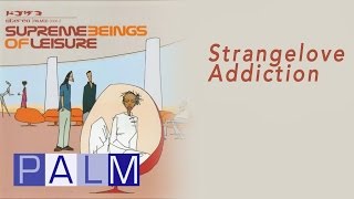 Watch Supreme Beings Of Leisure Strangelove Addiction video