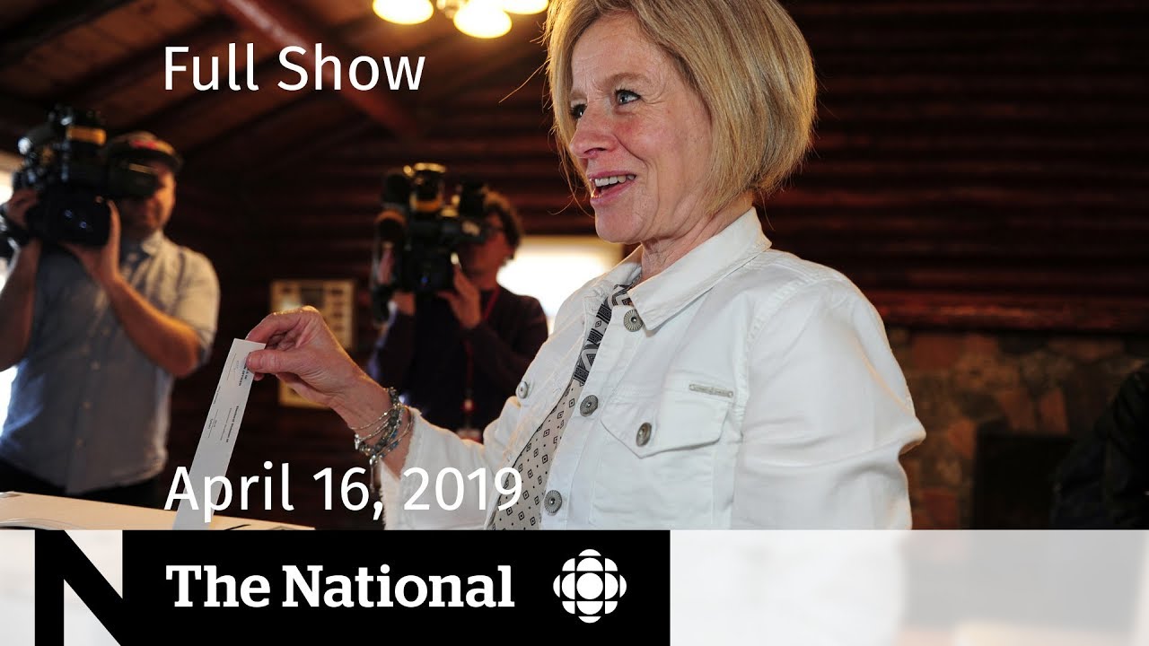 The National for April 16, 2019 — Alberta Decides, Notre-Dame Aftermath, Nursing Strike