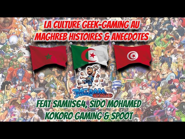 La culture Geek - Gaming au Maghreb Feat Samiis64, Sido Mohamed, Kokoro Gaming u0026 Spoot class=