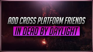 How To Add Crossplay Friends In Dead By Daylight! (2020)