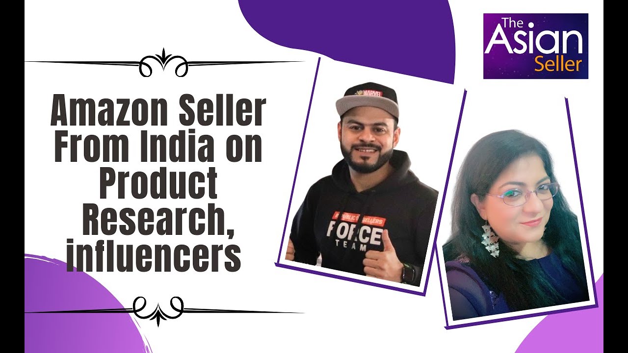 Global Amazon Seller from India Discusses Product Research, Influencers