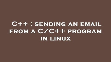 C++ : sending an email from a C/C++ program in linux